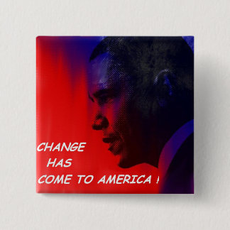 CHANGE HAS COME TO AMERICA! BUTTON