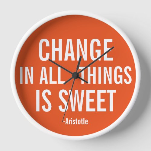 Change in all things is sweet _Aristotle Clock