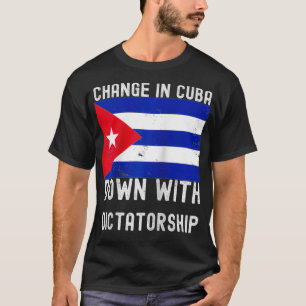 Change in Cuba Down with Dictatorship Cuban Suppor T-Shirt