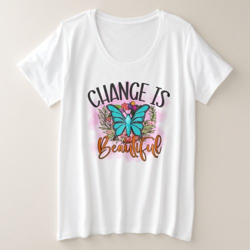 Change Is Beautiful Butterfly Inspirational Quote Plus Size T_Shirt