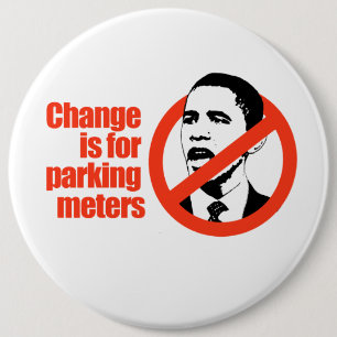 CHANGE IS FOR PARKING METERS / ANTI-OBAMA T-SHIRT PINBACK BUTTON
