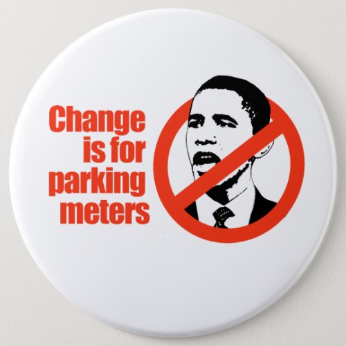 CHANGE IS FOR PARKING METERS  ANTI_OBAMA T_SHIRT PINBACK BUTTON