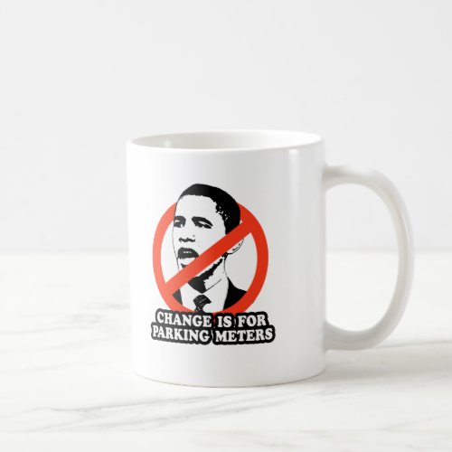 CHANGE IS FOR PARKING METERS T_SHIRT COFFEE MUG