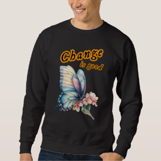 “Change is good”, chasing dreams, inspirational Sweatshirt