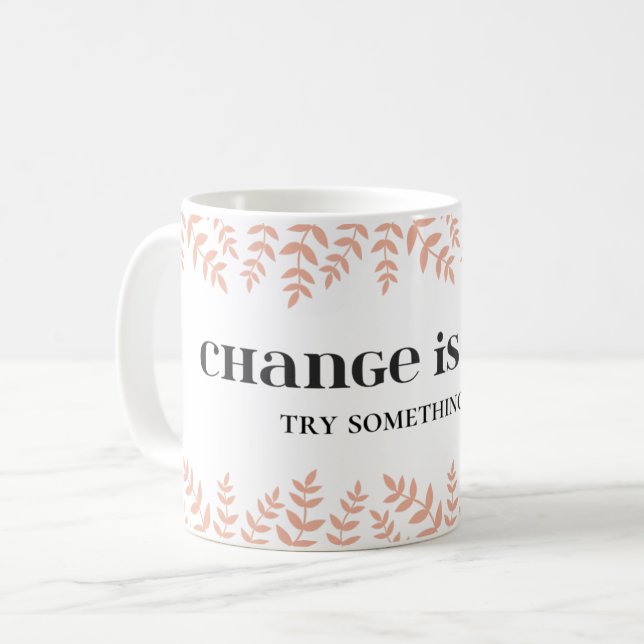 Change is Good: Embrace Transformation Quote Coffee Mug (Front Left)