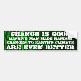 Change is good, random climate change is better bumper sticker