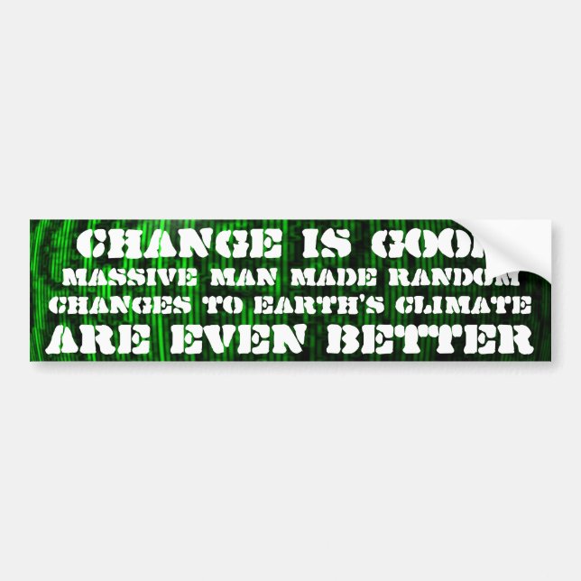 Change is good, random climate change is better bumper sticker (Front)