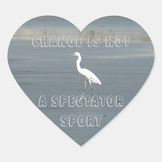 Change is Not a Spectator Sport Heart Sticker (Front)
