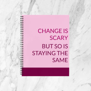 CHANGE IS SCARY NOTEBOOK