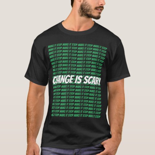Change is scary T_Shirt