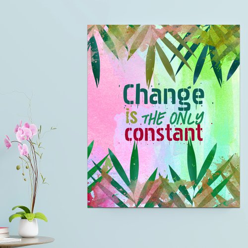 Change Is The Only Constant Inspirational Quote Poster