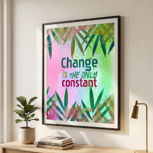 Change Is The Only Constant Tropical Quote Poster