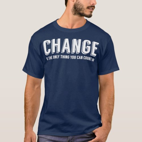 Change is the only thing you can count on Graphic  T_Shirt