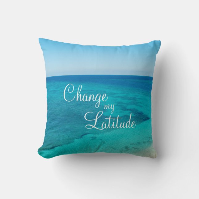 Change My Latitude Beach Quote Pillow (Front)