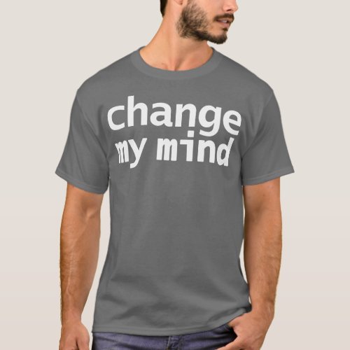 Change My Mind T_Shirt