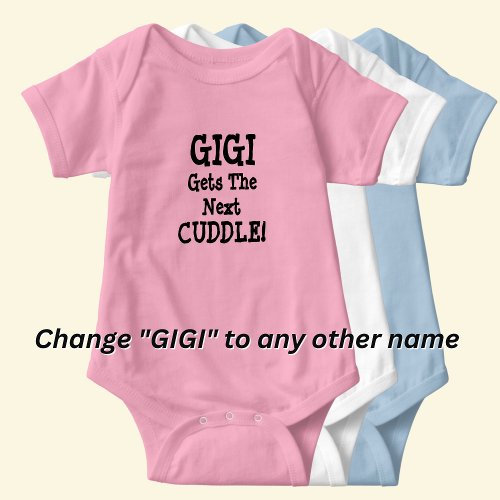 Change Name any Text GIGI Gets The Next Cuddle  Baby Bodysuit