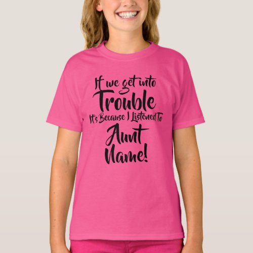 Change Name Text If we get in Trouble Aunt Uncle T_Shirt
