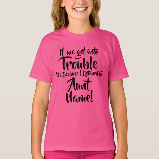 Change Name Text If we get in Trouble Aunt Uncle T-Shirt (Front)