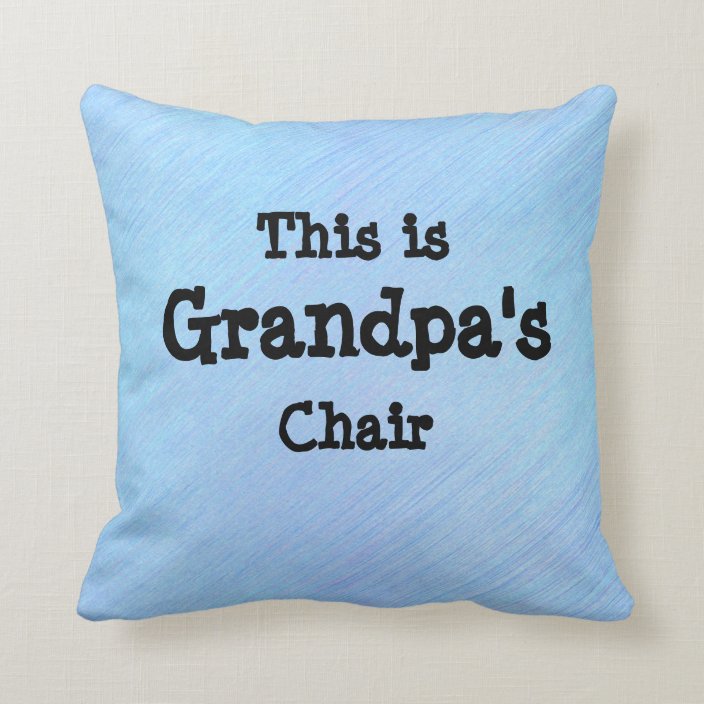 Change Name This is Grandpa's Chair - Grandfather Throw Pillow | Zazzle.com