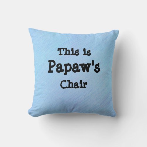 Change Name This is Papaws Chair _ Grandfather Throw Pillow