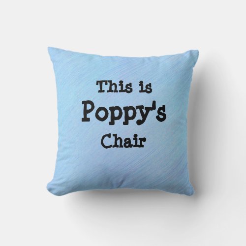 Change Name _ This is Poppys Chair _ Grandfather Throw Pillow