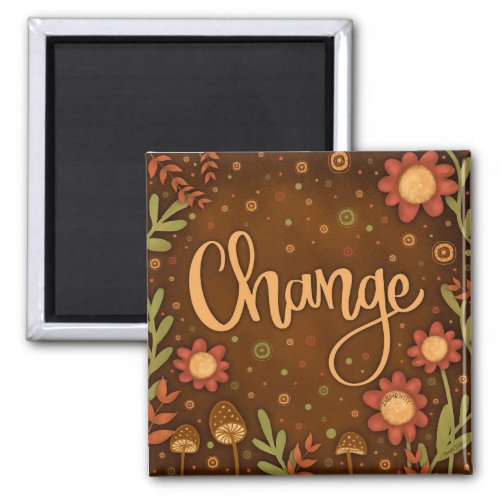 Change Pretty Fun Floral Modern Inspirivity Magnet