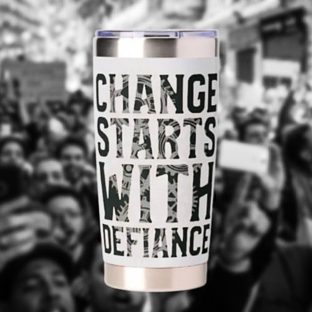 Change Starts With Defiance Thermal Tumbler (Creator Uploaded)