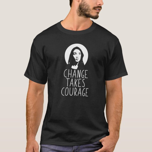 Change Takes Courage Alexandria Ocasio Cortez Aoc  T-Shirt (Front)