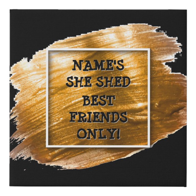 Change Text Add Name She Shed Gold Brush Stroke    Faux Canvas Print (Front)