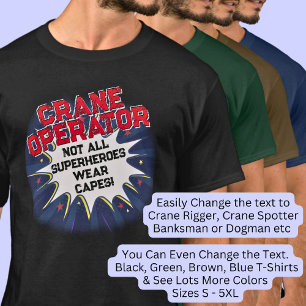 Change Text, CRANE OPERATOR, Not All Superheroes T-Shirt