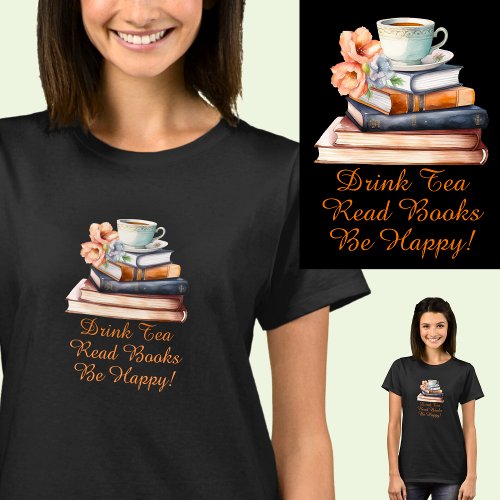 Change Text Drink Tea Read Books Be Happy Black T_Shirt