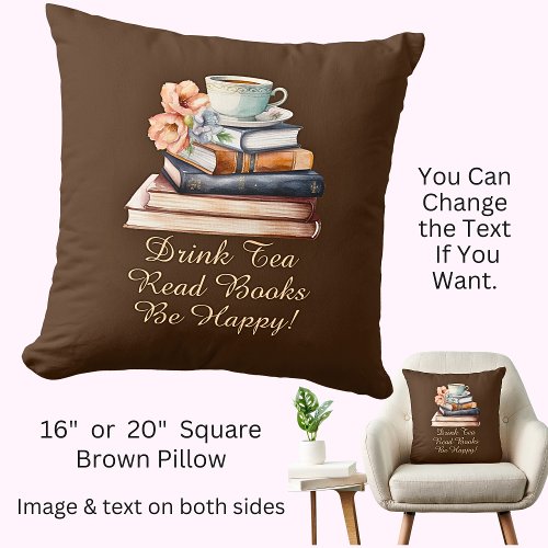 Change Text Drink Tea Read Books Be Happy Brown Throw Pillow