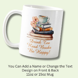 Change Text, Drink Tea Read Books Be Happy,  Coffee Mug