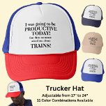 Change Text, Going to be Productive Today, Trains  Trucker Hat<br><div class="desc">I was going to be productive today,  but someone asked me about Trains! See this design on other products in my store!</div>