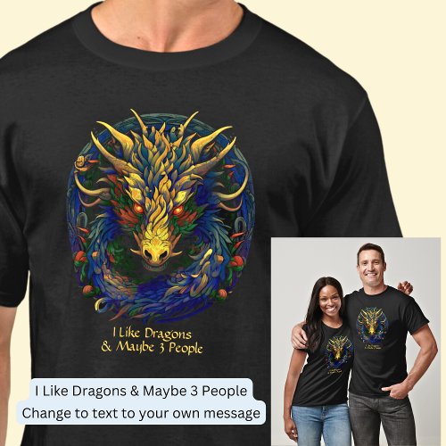 Change Text  I Like Dragons  Maybe 3 People T_Shirt