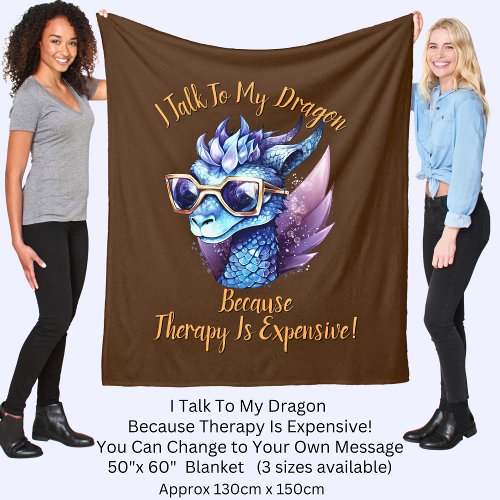 Change Text I Talk My Dragon Therapy is Expensive Fleece Blanket