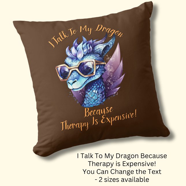 Change Text, I Talk My Dragon Therapy is Expensive Throw Pillow (Creator Uploaded)