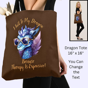 Change Text, I Talk My Dragon Therapy is Expensive Tote Bag