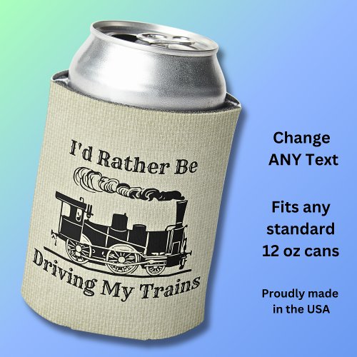 Change Text Id Rather Be Driving Trains Railroad Can Cooler