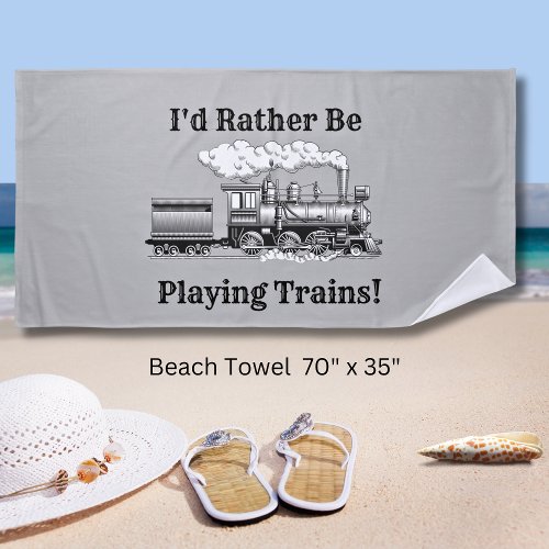 Change Text Id Rather Be Playing Trains Railroad Beach Towel