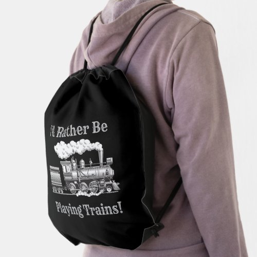 Change Text Id Rather Be Playing Trains Railroad  Drawstring Bag