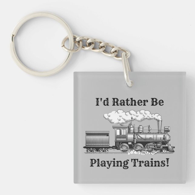 Change Text I'd Rather Be Playing Trains Railroad  Keychain (Front)