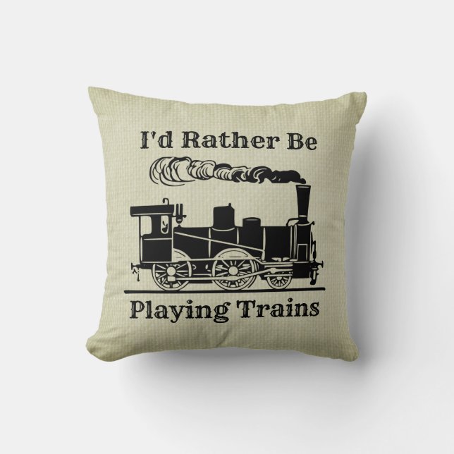 Change Text I'd Rather Be Playing Trains Railroad  Throw Pillow (Front)