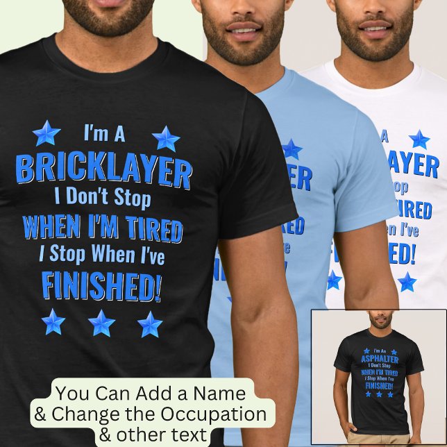 Change Text, I'm A BRICKLAYER, Don't Stop Tired    T-Shirt (Creator Uploaded)