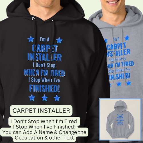 Change Text Im A CARPET INSTALLER Dont Stop Hoodie