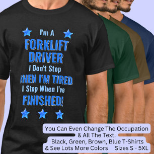 Change Text, I'm A FORKLIFT DRIVER Don't Stop T-Shirt