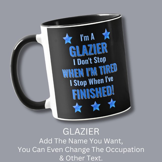 Change Text, I'm A GLAZIER, Don't Stop Tired  Mug (Creator Uploaded)