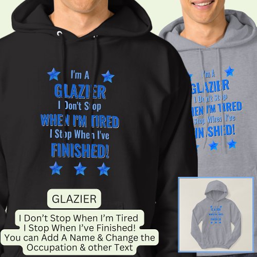 Change Text Im A GLAZIER Dont Stop When Tired  Hoodie