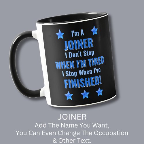 Change Text Im A JOINER Dont Stop Tired  Mug