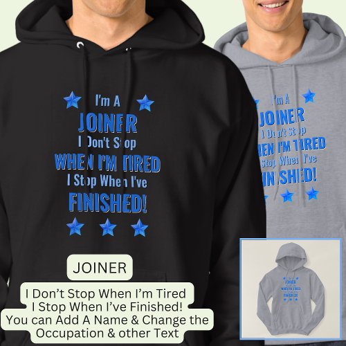 Change Text Im A JOINER Dont Stop When Tired  Hoodie